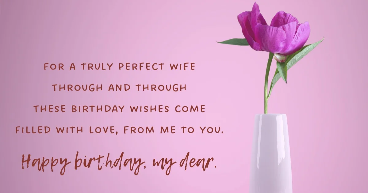 For A Truly Perfect Wife Through And Through These Birthday Wished Come Filled With Love From Me To You Happy Birthday My Dear